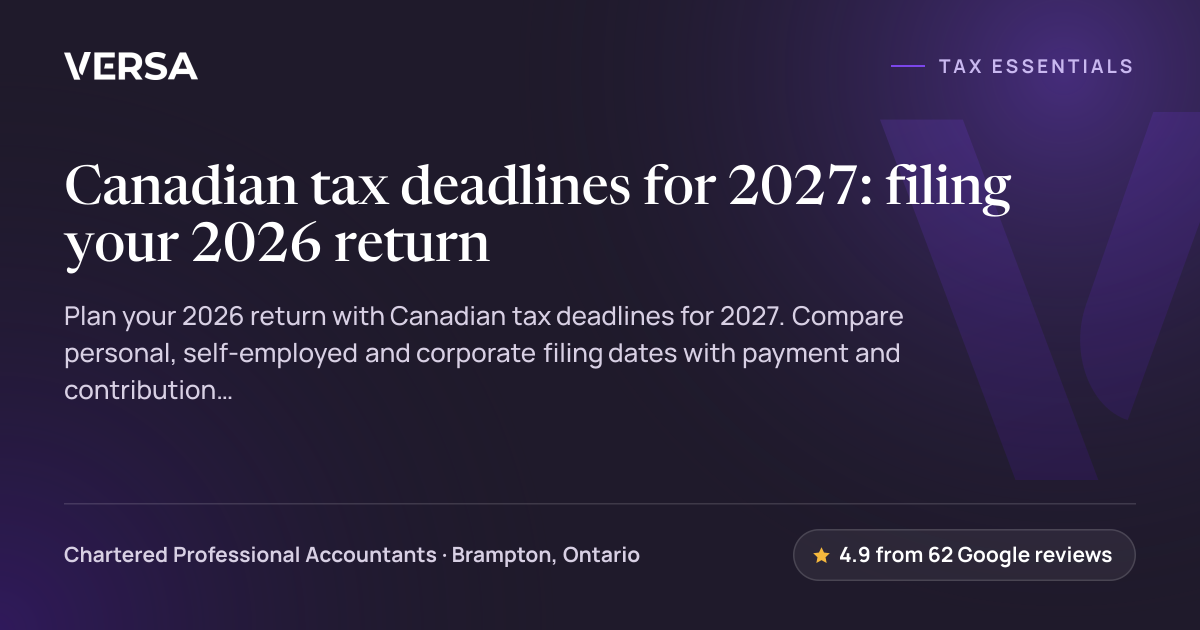 Canadian Tax Deadlines 2027: 2026 Returns | Versa LLP